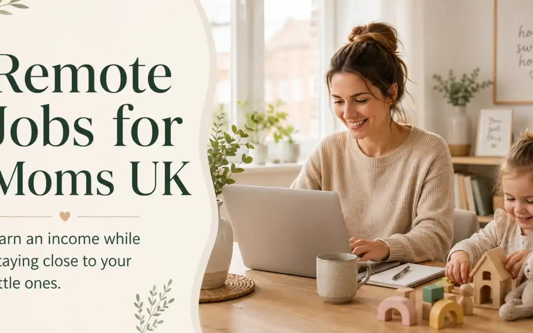 Remote Jobs for Moms UK: 11 Best Flexible Roles (2026 Guide)